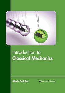 Introduction to Classical Mechanics di ALEXIS CALLAHAN edito da LARSEN & KELLER EDUCATION