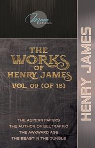 The Works of Henry James, Vol. 09 (of 18): The Aspern Papers; The Author of Beltraffio; The Awkward Age; The Beast in the Jungle di Henry James edito da LIGHTNING SOURCE INC