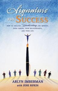 Signature for Success: How to Analyze Handwriting and Improve Your Career, Your Relationships, and Your Life di Arlyn J. Imberman, June Rifkin edito da QUILL DRIVER BOOKS