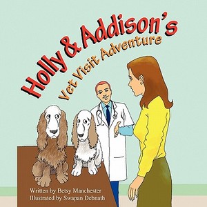 Holly & Addison's Vet Visit Adventure di Betsy Manchester edito da Mirror Publishing