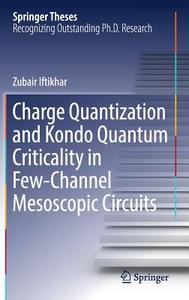 Charge Quantization and Kondo Quantum Criticality in Few-Channel Mesoscopic Circuits di Zubair Iftikhar edito da Springer-Verlag GmbH