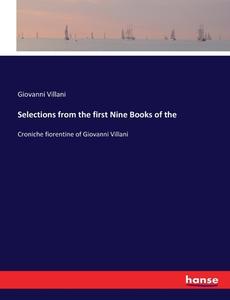 Selections from the first Nine Books of the di Giovanni Villani edito da hansebooks