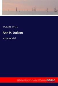 Ann H. Judson di Walter N. Wyeth edito da hansebooks