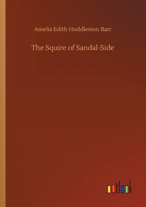 The Squire of Sandal-Side di Amelia Edith Huddleston Barr edito da Outlook Verlag