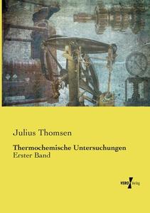 Thermochemische Untersuchungen di Julius Thomsen edito da Vero Verlag