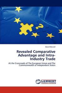 Revealed Comparative Advantage and Intra-Industry Trade di David Worrall edito da LAP Lambert Academic Publishing