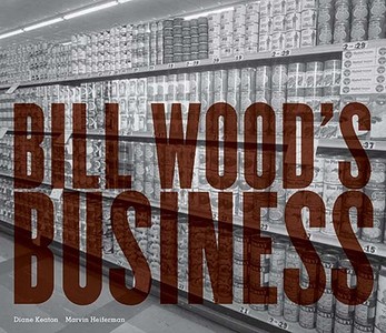 Bill Wood\'s Business di Diane Keaton, Marvin Heiferman, International Center of Photography edito da Steidl Publishers