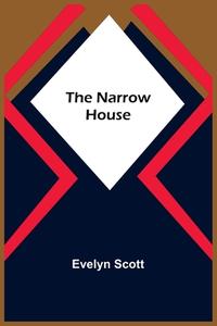 The Narrow House di Evelyn Scott edito da Alpha Editions