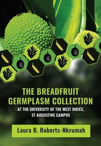 The Breadfruit Germplasm Collection di Laura B. Roberts-Nkrumah edito da The University of the West Indies Press