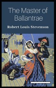 The Master Of Ballantrae Annotated di Louis Stevenson Robert Louis Stevenson edito da Independently Published
