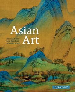 Asian Art Plus Mysearchlab with Pearson Etext -- Access Card Package di Dorinda Neave, Lara C. W. Blanchard, Marika Sardar edito da Pearson