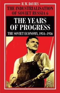 The Industrialisation of Soviet Russia Volume 6: The Years of Progress: The Soviet Economy, 1934-1936 di R. Davies edito da SPRINGER NATURE