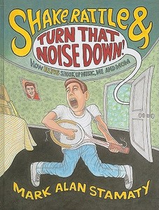 Shake, Rattle & Turn That Noise Down!: How Elvis Shook Up Music, Me and Mom di Mark Alan Stamaty edito da Alfred A. Knopf Books for Young Readers