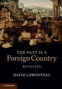 The Past is a Foreign Country - Revisited di David Lowenthal edito da Cambridge University Press