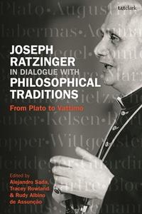Joseph Ratzinger in Dialogue with Philosophical Traditions: From Plato to Vattimo edito da T & T CLARK US