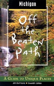 Michigan Off The Beaten Path di Jim DuFresne edito da Rowman & Littlefield