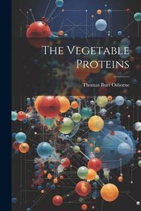 The Vegetable Proteins di Thomas Burr Osborne edito da LEGARE STREET PR