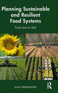 Planning Sustainable And Resilient Food Systems di Julia Freedgood edito da Taylor & Francis Ltd