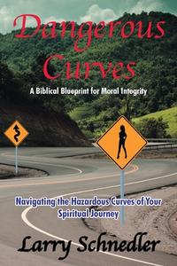 Dangerous Curves di Larry Schnedler edito da Christian Faith Publishing, Inc