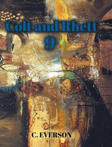 Colt and Rhett 9 di C. Everson edito da Christian Faith Publishing, Inc