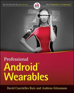 Professional Android Wearables di David Cuartielles Ruiz,, Andreas Goransson, Goransson Andreas edito da John Wiley & Sons Inc