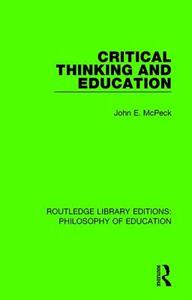 Critical Thinking And Education di John E. McPeck edito da Taylor & Francis Ltd