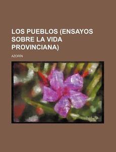 Los Pueblos (ensayos Sobre La Vida Provinciana) di Azorin edito da General Books Llc