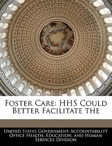 Foster Care: Hhs Could Better Facilitate The edito da Bibliogov