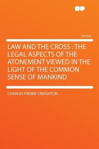 Law and the Cross di Charles Frisbie Creighton edito da HardPress Publishing