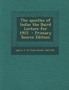 The Apostles of India; The Baird Lecture for 1915 edito da Nabu Press