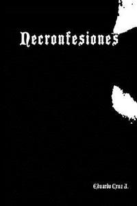 Necronfesiones di Eduardo Cruz Juarez edito da Lulu.com