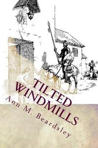 Tilted Windmills di Ann M. Beardsley edito da Createspace