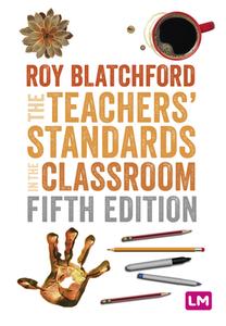The Teachers′ Standards in the Classroom di Roy Blatchford edito da LEARNING MATTERS