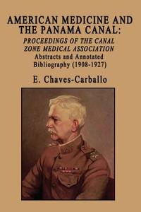 American Medicine and the Panama Canal: Proceedings of the Canal Zone Medical Association di E. Chaves-Carballo edito da BOOKSTAND PUB