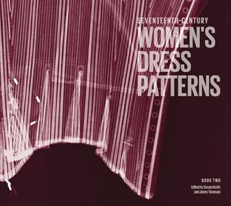 Seventeenth Century Women's Dress Patterns di Susan North, Jenny Tiramani edito da V & A Publishing