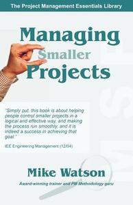 Managing Smaller Projects di Mike Watson edito da Multi-Media Publications Inc.