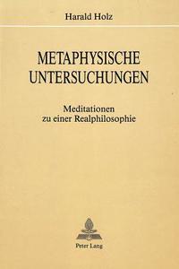 Metaphysische Untersuchungen: Meditationen zu einer Realphilosophie di Harald Holz edito da P.I.E.