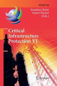 Critical Infrastructure Protection VI edito da Springer Berlin Heidelberg