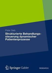 Strukturierte Behandlungssteuerung dynamischer Patientenprozesse di Peter Sieb edito da Springer Fachmedien Wiesbaden