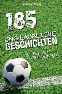 185 unglaubliche Geschichten aus der Welt des Fußballs di Luciano Wernicke edito da Meyer + Meyer Fachverlag