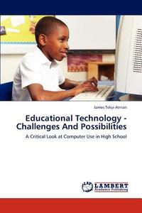 Educational Technology - Challenges And Possibilities di James Tekyi-Annan edito da LAP Lambert Acad. Publ.