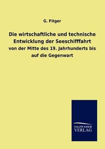 Die wirtschaftliche und technische Entwicklung der Seeschifffahrt di G. Fitger edito da TP Verone Publishing