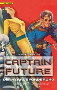 Captain Future 03. Die Herausforderung di Edmond Hamilton edito da Golkonda Verlag