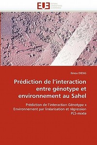Prédiction de l'interaction entre génotype et environnement au Sahel di Ibnou DIENG edito da Editions universitaires europeennes EUE