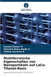 Multiferroische Eigenschaften von Nanopartikeln auf LaCo-Titanat-Basis di Suresh Kumar N, Chandra Babu Naidu K, Padma Suvarna R edito da Verlag Unser Wissen