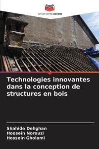 Technologies innovantes dans la conception de structures en bois di Shahide Dehghan, Hoosein Norouzi, Hossein Gholami edito da Editions Notre Savoir