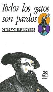 Todos Los Gatos Son Pardos di Carlos Fuentes edito da Siglo XXI Ediciones