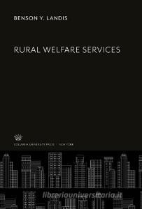 Rural Welfare Services di Benson Y. Landis edito da Columbia University Press