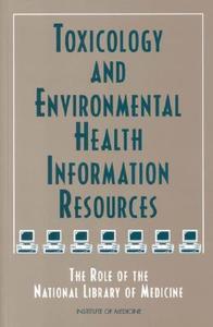 Toxicology And Environmental Health Information Resources di Institute of Medicine, Committee on Toxicology and Environmental Health Information Resources for Health Professionals edito da National Academies Press