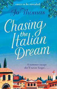 Chasing The Italian Dream di Jo Thomas edito da Transworld Publishers Ltd